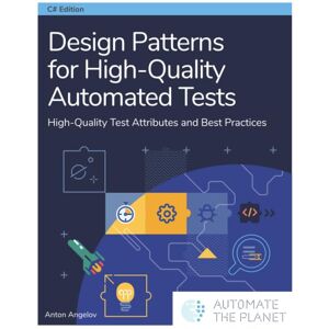 Design Patterns for High-Quality Automated Tests: High-Quality Test Attributes and Best Practices