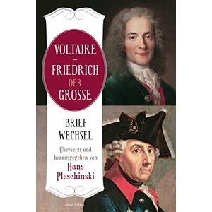 Friedrich der Große - Voltaire - Friedrich der Große. Briefwechsel: Übersetzt und herausgegeben von Hans Pleschinski