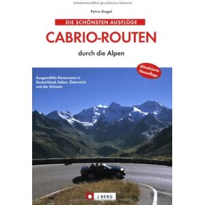 Petra Gagel - Die schönsten Ausflüge. Cabrio-Routen durch die Alpen: Ausgewählte Reiserouten in Deutschland, Italien, Österreich und der Schweiz