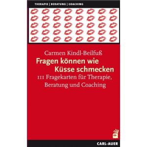 Carmen Kindl-Beilfuß - Fragen können wie Küsse schmecken, 111 Fragekarten für Therapie, Beratung und Coaching