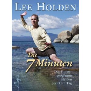 Lee Holden - Die sieben Minuten: Das tägliche Fitnessprogramm für den perfekten Tag