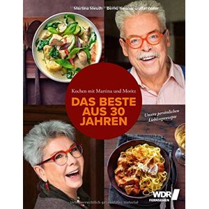 Martina Meuth - Kochen mit Martina und Moritz - Das Beste aus 30 Jahren: Unsere Lieblingsrezepte