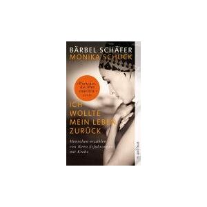 Bärbel Schäfer - Ich wollte mein Leben zurück: Menschen erzählen von ihren Erfahrungen mit Krebs: Menschen erzählen von ihren Erfahrungen mit Krebs. 35 Porträts