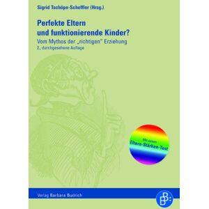 Sigrid Tschöpe-Scheffler - Perfekte Eltern und funktionierende Kinder?: Vom Mythos der & 34;richtigen& 34; Erziehung Mit einem Eltern-Stärken-Test: Vom Mythos der ... Erziehung Mit einem Eltern-Stärken-Test