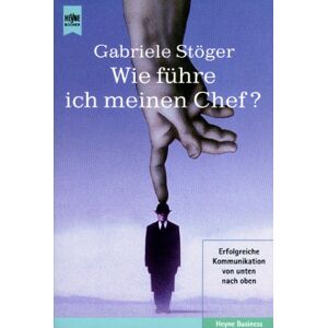 Gabriele Stöger - Wie führe ich meinen Chef? Erfolgreiche Kommunikation von unten nach oben
