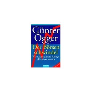 Günter Ogger - Der Börsenschwindel: Wie Aktionäre und Anleger abkassiert werden