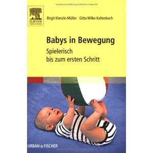 Birgit Kienzle-Müller - Babys in Bewegung: Spielerisch bis zum ersten Schritt