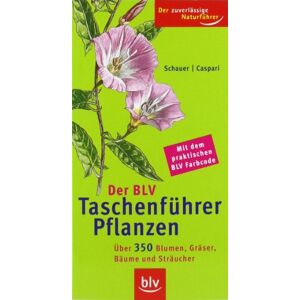 Thomas Schauer - Der BLV Taschenführer Pflanzen: Mit über 350 Blumen, Gräser, Bäume und Sträucher und dem praktischen BLV Farbcode