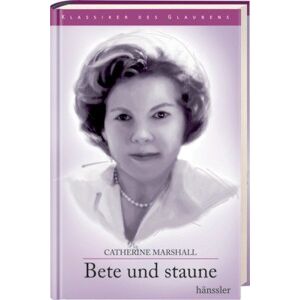 Marshall Bete und staune: Erfahrungen mit dem Gebet