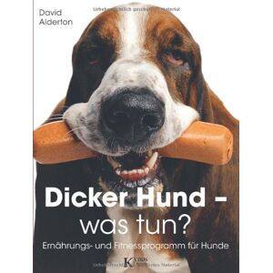 David Alderton - Dicker Hund - was tun?: Ernährungs- und Fitnessprogramm für Hunde