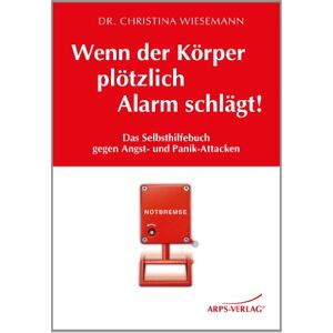 Christina Wiesemann - Wenn der Körper plötzlich Alarm schlägt!: Das Selbsthilfebuch bei Angst- und Panik-Attacken