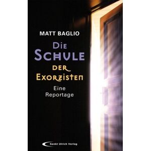 Matt Baglio - Die Schule der Exorzisten: Eine Reportage