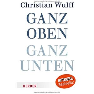 Wulff Christian - Ganz oben ganz unten (HERDER spektrum)