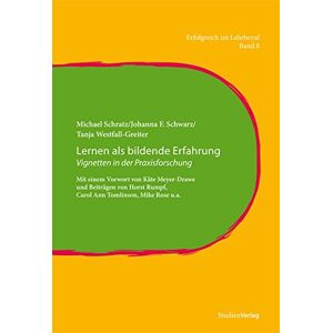 Michael Schratz - Lernen als bildende Erfahrung: Vignetten in der Praxisforschung. Mit einem Vorwort von Käte Meyer-Drawe und Beiträgen von Horst Rumpf, Carol Ann Tomlinson, Mike Rose u.a. (Erfolgreich im Lehrberuf)