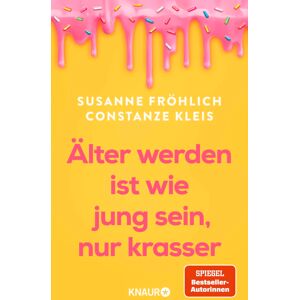 Älter werden ist wie jung sein, nur krasser: Das neue Buch der Spiegel-Bestseller-Autorinnen übers Älterwerden