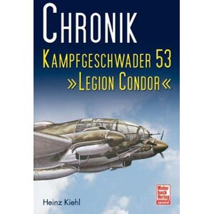Heinz Kiehl - Chronik Kampfgeschwader 53 - Legion Condor