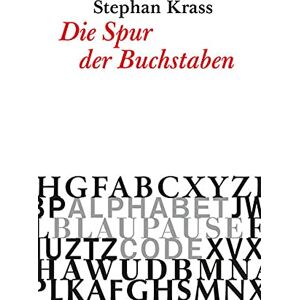Stephan Krass - Die Spur der Buchstaben: Alphabet. Blaupause. Code