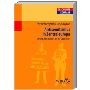 Werner Bergmann - Antisemitismus in Zentraleuropa: Vom 18. Jahrhundert bis zur Gegenwart: Deutschland, Österreich und die Schweiz vom 18. Jahrhundert bis zur Gegenwart