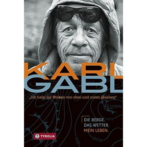 Karl Gabl - Ich habe die Wolken von oben und unten gesehen: Die Berge, das Wetter, mein Leben