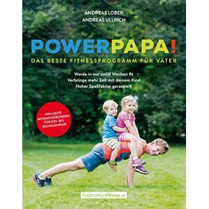 Andreas Lober - Powerpapa! (Power Papa!) (PowerPapa!) - Das beste Fitnessprogramm für Väter - Fit in 12 Wochen (FaszinationFitness)