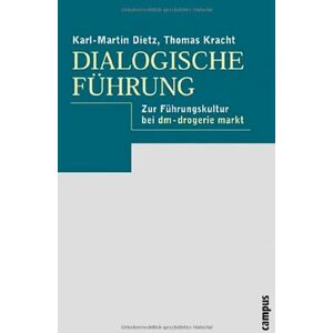 Dietz Dialogische Führung: Grundlagen - Praxis - Fallbeispiel: dm-drogerie markt: Zur Führungskultur bei dm - drogerie markt