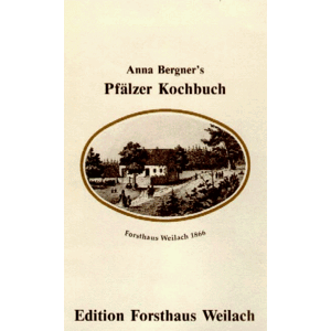 Anna Bergner - Anna Bergner& 039;s Pfälzer Kochbuch. Eine Sammlung von 1002 praktisch bewährten Kochrecepten aller Art, begr. auf 30 jährige Erfahrung, nebst.e.Anh. von 28 verschiedenen Speise-Zetteln