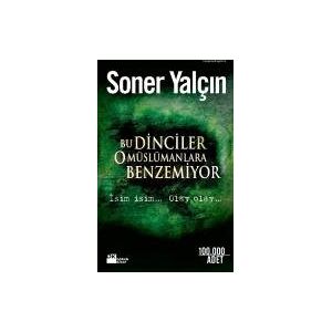 Soner Yalcin - Bu Dinciler O Müslümanlara Benzemiyor: Isim Isim... Olay Olay...