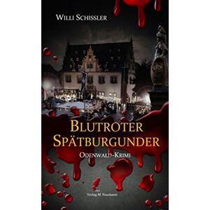 Willi Schissler - Blutroter Spätburgunder: Odenwald-Krimi