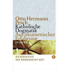 Otto H. Pesch - Katholische Dogmatik aus ökumenischer Erfahrung, Bd. 1: Die Geschichte der Menschen mit Gott. Teilbd. 2: Theologische Anthropologie