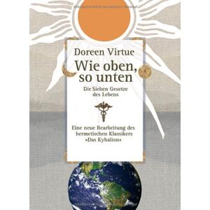 Doreen Virtue - Wie oben, so unten: Die Sieben Gesetze des Lebens