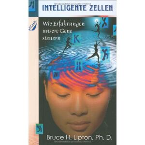 Bruce Lipton - Intelligente Zellen: Wie Erfahrungen unsere Gene steuern