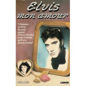 Elvis mon amour : L& 039;histoire secrète du seul amour d& 039;Elvis Presley et de l& 039;enfant qu& 039;il n& 039;a jamais connu