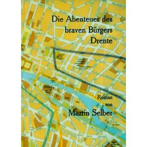 Martin Selber - Die Abenteuer des braven Bürgers Drente
