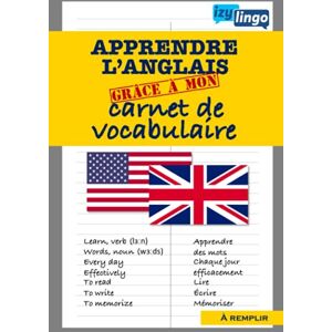 Learn English - Apprendre l& 039;anglais grâce à mon carnet de vocabulaire: Organisation Pour Maitriser le Vocabulaire Anglais-Pour Enfants et Adultes-70 Pages Lignées ... à Remplir (Apprendre l& 039; Anglais par le jeu)