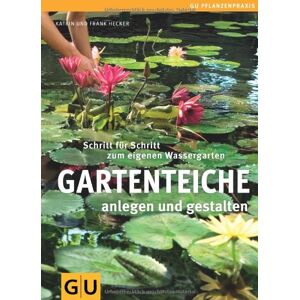 Frank Hecker - Gartenteiche anlegen und gestalten: Schritt für Schritt zum eigenen Wassergarten (GU PraxisRatgeber Garten)