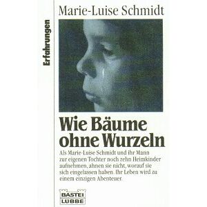 Marie-Luise Schmidt - Wie Bäume ohne Wurzeln. ( Erfahrungen).
