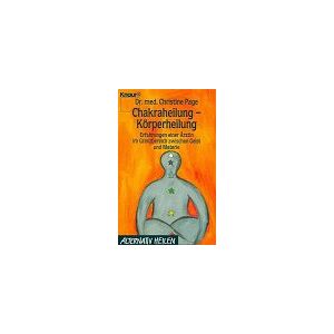 Christine Page - Chakraheilung - Körperheilung: Erfahrungen einer Ärztin im Grenzbereich zwischen Geist und Materie (Knaur Taschenbücher. Alternativ Heilen)