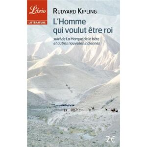 Rudyard Kipling - L& 039;Homme Qui Voulu Etre Roi, Suivi De LA Marque De LA Bete