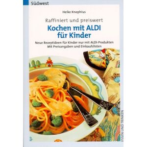 Heike Knophius - Kochen mit ALDI für Kinder. Raffiniert und preiswert