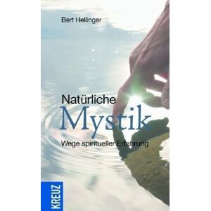 Bert Hellinger - Natürliche Mystik: Wege spiritueller Erfahrung