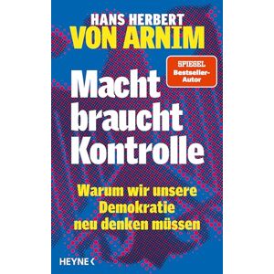 Macht braucht Kontrolle: Warum wir unsere Demokratie neu denken müssen - Erfahrungen mit 75 Jahren Parteienstaat – Ansichten eines streitbaren Demokraten