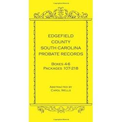 Carol Wells - Edgefield County, South Carolina Probate Records Boxes Four Through Six: , Packages 107 - 218