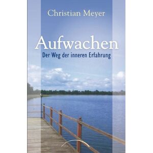 Christian Meyer - Aufwachen: Der Weg der inneren Erfahrung