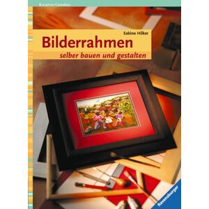 Sabine Hilker - Bilderrahmen selber bauen und gestalten