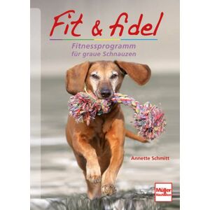 Annette Schmitt - Fit & fidel: Fitnessprogramm für graue Schnauzen