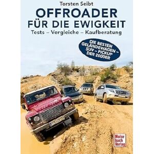 Torsten Seibt - Offroader für die Ewigkeit: Tests - Vergleiche - Kaufberatung - Die besten Geländewagen - SUV - Pickup der 2000er