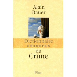 Alain Bauer - Dictionnaire amoureux du crime