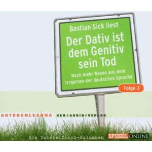 Bastian Sick - GEBRAUCHT Der Dativ ist dem Genitiv sein Tod 3: Noch mehr Neues aus dem Irrgarten der deutschen Sprache