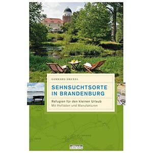 Gerhard Drexel - GEBRAUCHT Sehnsuchtsorte in Brandenburg: Refugien für den kleinen Urlaub