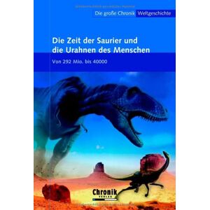 GEBRAUCHT Die große Chronik der Weltgeschichte: Die große Chronik Weltgeschichte 02. Die Zeit der Saurier und die Urahnen der Menschen: Von den Anfängen bis zur Gegenwart. Von 292 Mio. bis 40000: BD 2